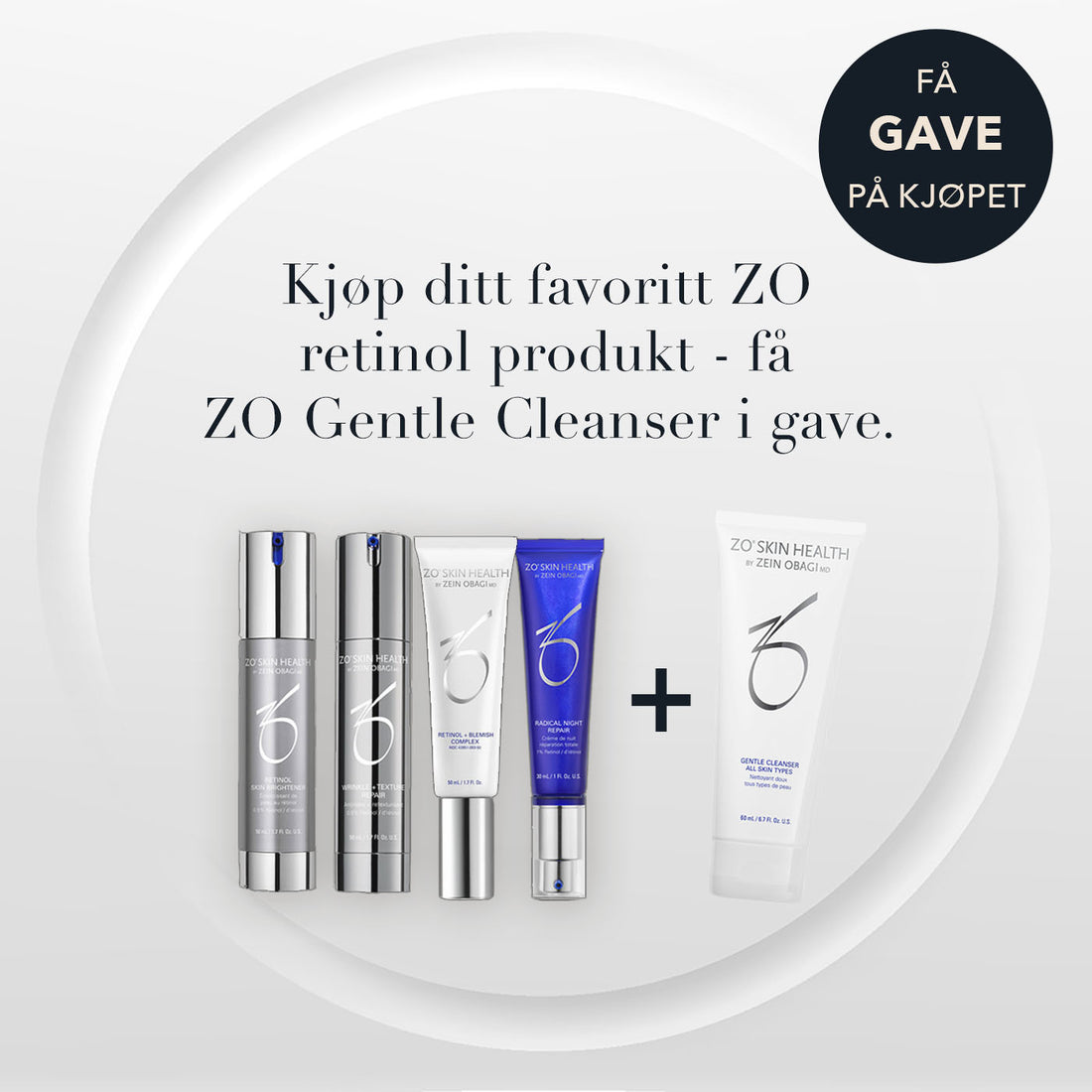 Kjøp ditt favoritt ZO retinol produkt - få 
ZO Gentle Cleanser i gave.